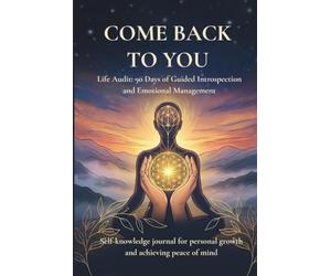 Come Back To You Life: Life Audit: A 90-day journal for guided introspection and emotional management. A self-knowledge journal for personal growth and achieving peace of mind.