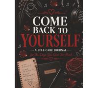 Come Back to Yourself: A Self-Care Journal for the Days You Give Too Much