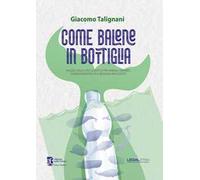 Come balene in bottiglia. Viaggio nella crisi climatica tra animali smarriti, uomini intrappolati e messaggi inascoltati
