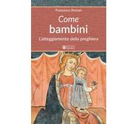 Come bambini. L'atteggiamento della preghiera