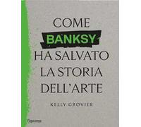 Come Banksy ha salvato la storia dell'arte
