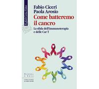 Come batteremo il cancro. La sfida dell’immunoterapia e delle CAR-T
