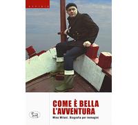 Com'è bella l'avventura. Biografia per immagini. Ediz. a colori