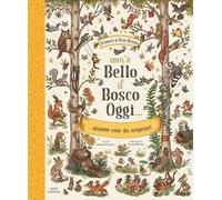 Com'è bello il bosco oggi... quante cose da scoprire! Ediz. illustrata