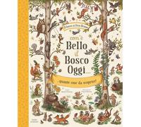 Com'è bello il bosco oggi... quante cose da scoprire! Ediz. illustrata