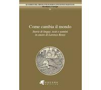 Come cambia il mondo. Storie di lingue, testo e uomini in onore di Lorenzo Renzi