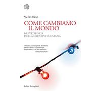 Come cambiamo il mondo. Breve storia della creatività umana