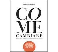 Come cambiare e avere il coraggio di farlo senza paura - Marco Merangola, 2013