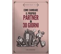 Come Cambiare Il Proprio Partner In 30 Giorni: Un Libro Satiricamente Vuoto da Regalare, Sfogliare e (Eventualmente) Riempire