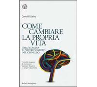 Come cambiare la propria vita (sfruttando il potere segreto del cervello)