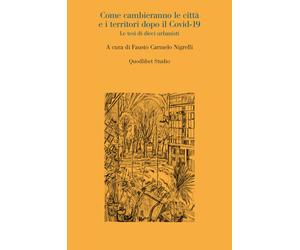 Come cambieranno le città e i territori dopo il Covid-19. Le tesi di dieci...