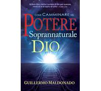 Come camminare nel potere soprannaturale di Dio