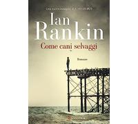Come cani selvaggi. Un'indagine di John Rebus