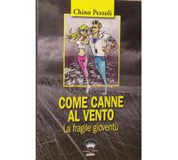 Come Canne Al Vento. La Fragile Gioventù,Chino Pezzoli ,Promozione E Solidariet