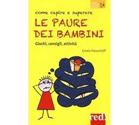 Come capire e superare le paure dei bambini. Giochi, consigli, attività