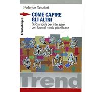 Come capire gli altri. Guida rapida per interagire con loro nel modo più efficace