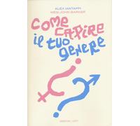 COME CAPIRE IL TUO GENERE. UNA GUIDA PRATICA PER ESPLORARE CHI SEI - IANTAFFI