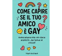Come capire se il tuo amico è Gay: Guida ironica per chi cerca risposte...ma trova se stesso!