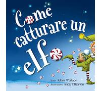 Come catturare un elfo. Ediz. a colori