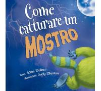 Come catturare un mostro. Ediz. a colori
