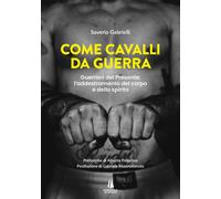 Come cavalli da guerra. Guerrieri del presente: l'addestramento del corpo e dell