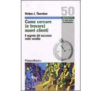Come cercare (e trovare) nuovi clienti. Il segreto del successo nelle vendite