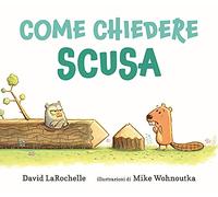 Come chiedere scusa. Ediz. a colori