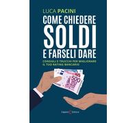 Come chiedere soldi e farseli dare. Consigli e trucchi per migliorare il t...