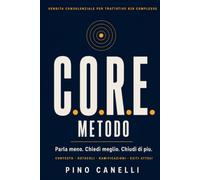 COME CHIUDERE VENDITE COMPLESSE: Da venditore a consulente: il metodo C.O.R.E., le domande giuste e la mappa del potere del cliente