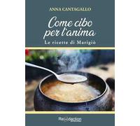 Come cibo per l'anima. Le ricette di Marigiò