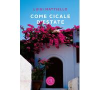 Come cicale d'estate - Mattiello Luigi