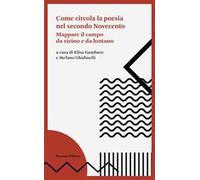 Come circola la poesia nel secondo Novecento. Mappare il campo da vicino e da lontano