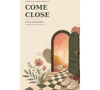 Come Close: 30 Day Guided Journal for Meeting God in Real Life
