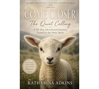 COME CLOSER: The Quiet Calling: A 30-Day Devotional Journey Tuned to the Holy Spirit