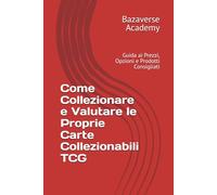 Come Collezionare e Valutare le Proprie Carte Collezionabili TCG: Guida ai Prezzi, Opzioni e Prodotti Consigliati