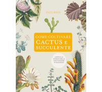 Come coltivare cactus e succulente - Rees Paul