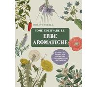 Come coltivare le erbe aromatiche. L'arte e la scienza di coltivare le proprie erbe aromatiche