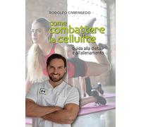 Come combattere la cellulite. Guida alla dieta e all'allenamento
