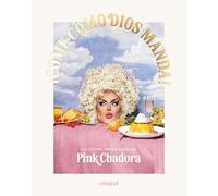 ¡Come como Dios manda!: La cocina tradicional de Pink Chadora