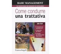 Come condurre una trattativa. I 10 errori da non commettere mai, i trabocchetti da schivare, le tecniche per chiudere sempre buoni accordi