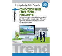 Come conquistare i tuoi ospiti per sempre! Semplici tecniche di promozione e comunicazione per B&B, appartamenti e case per affitti brevi, agriturismi, dimore...