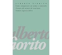 Come conquistare un uomo e tenerselo. Vietato alle minori di trent'anni. Uomini: ingresso libero