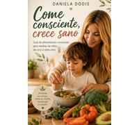 Come consciente, crece sano: Guía de alimentación consciente para madres de niños de 0 a 7 años