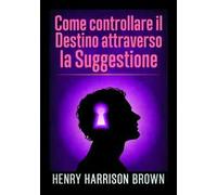 Come controllare il destino attraverso la suggestione