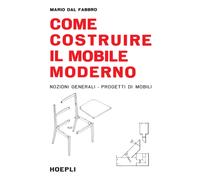 Dal Fabbro Mario – Come costruire il mobile moderno – Hoepli