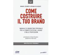 Come costruire il tuo brand. Manuale di marketing personale per la competi...
