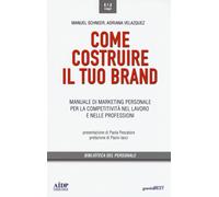 Come Costruire Il Tuo Brand. Manuale Di Marketing Personale Per La Competitività