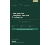 Come costruire l’affidabilità bancaria di un’impresa: Manuale operativo per Commercialisti, Advisor e Consulenti d’impresa