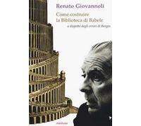 Renato Giovannoli – Come costruire la biblioteca di Babele a dispetto degli errori di Borges