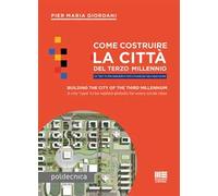Come costruire la città del terzo millennio. Un «tipo» di città replicabile in tutto il mondo per ogni classe sociale. Ediz. italiana e inglese